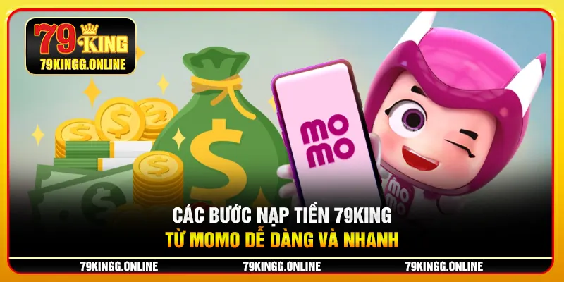 Các bước nạp tiền 79KING từ momo dễ dàng và nhanh