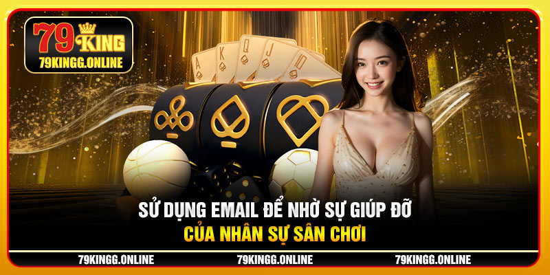 Sử dụng email để nhờ sự giúp đỡ của nhân sự sân chơi